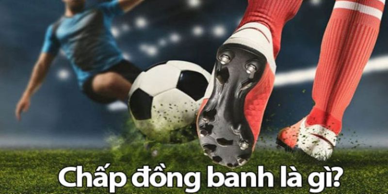 Kèo Chấp Đồng Banh Là Gì?